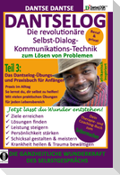 DANTSELOG - Die revolutionäre Selbst-Dialog-Kommunikations-Technik zum Lösen von Problemen. Teil 3: Das Dantselog-Übungs- und Praxisbuch für Anfänger