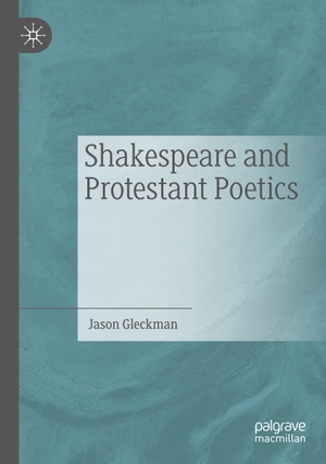 Gleckman, Jason. Shakespeare and Protestant Poetics. Springer Nature Singapore, 2020.