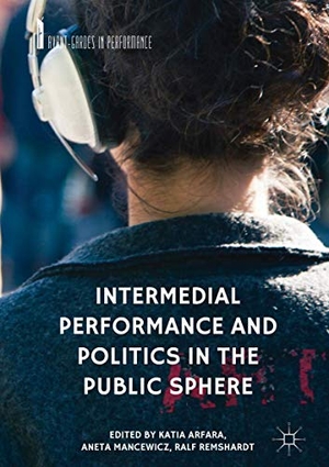 Arfara, Katia / Ralf Remshardt et al (Hrsg.). Intermedial Performance and Politics in the Public Sphere. Springer International Publishing, 2018.