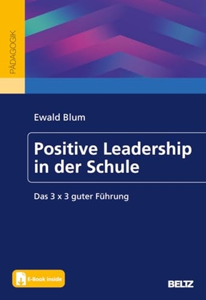 Blum, Ewald. Positive Leadership in der Schule - Das 3 x 3 guter Führung. Mit E-Book inside. Beltz Verlagsgruppe, 2024.