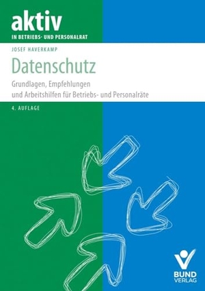 Haverkamp, Josef. Datenschutz - Grundlagen, Empfehlungen und Arbeitshilfen für Betriebs-und Personalräte. Bund-Verlag GmbH, 2024.