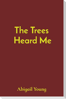 The Trees  Heard Me