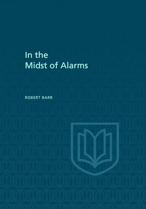 Barr, Robert. In the Midst of Alarms. University of Toronto Press, 1973.