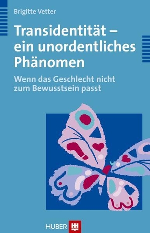 Vetter, Brigitte. Transidentität - ein unordentliches Phänomen - Wenn das Geschlecht nicht zum Bewusstsein passt. Hogrefe AG, 2010.