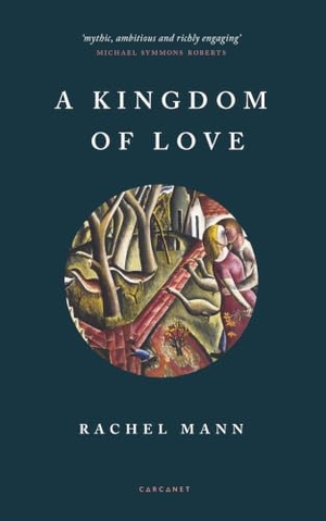 Mann, Rachel. A Kingdom of Love. Carcanet Press Ltd, 2019.