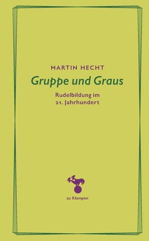 Hecht, Martin. Gruppe und Graus - Rudelbildung im 21. Jahrhundert. Klampen, Dietrich zu, 2023.