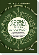 Cocina ayurveda para la autocuración : principios ayurvédicos, recetas vegetarianas y guía de alimentos curativos para vata, pitta y kapha