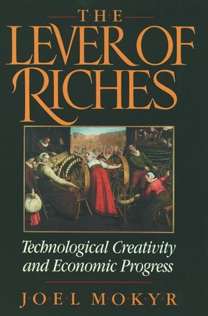 Mokyr, Joel. The Lever of Riches - Technological Creativity and Economic Progress. Oxford University Press, USA, 1992.