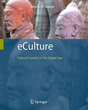 Ronchi, Alfredo M.. eCulture - Cultural Content in the Digital Age. Springer Berlin Heidelberg, 2009.