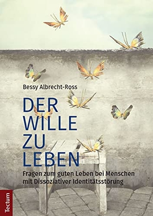 Albrecht-Ross, Bessy. Der Wille zu leben - Fragen zum guten Leben bei Menschen mit Dissoziativer Identitätsstörung. Tectum Verlag, 2017.