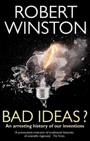 Winston, Robert. Bad Ideas? - An arresting history of our inventions. Penguin, 2011.