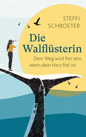 Schroeter, Steffi. Die Walflüsterin - Dein Weg wird frei sein, wenn dein Herz frei ist. Rapsbande, Verlag Die, 2021.