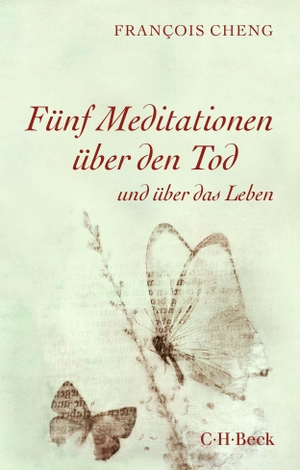 Cheng, Francois. Fünf Meditationen über den Tod - und über das Leben. C.H. Beck, 2023.