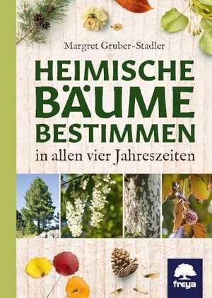 Gruber-Stadler, Margret. Heimische Bäume bestimmen - in allen vier Jahreszeiten. Freya Verlag, 2018.