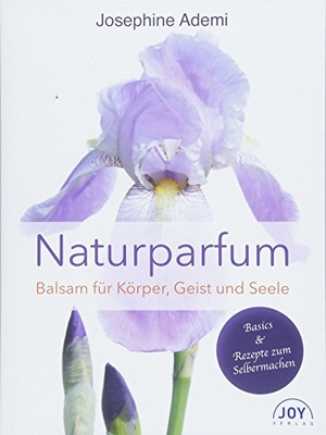 Ademi, Josephine. Naturparfüm - Balsam für Körper, Geist und Seele. Joy Verlag GmbH, 2018.