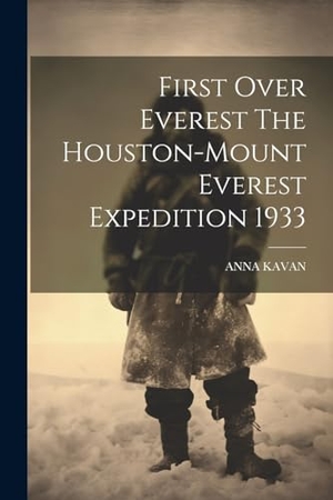 Kavan, Anna. First Over Everest The Houston-Mount Everest Expedition 1933. LEGARE STREET PR, 2023.