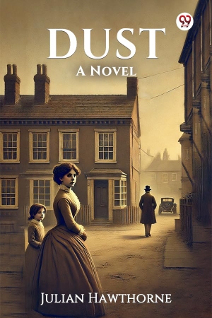 Hawthorne, Julian. Dust A Novel. Repro India Limited, 2025.
