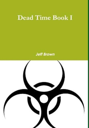 Brown, Jeff. Dead Time Book I. Lulu Press, 2016.