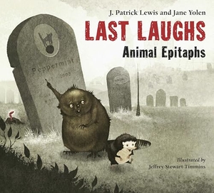 Lewis, J Patrick / Jane Yolen. Last Laughs: Animal Epitaphs. Charlesbridge Publishing, 2012.