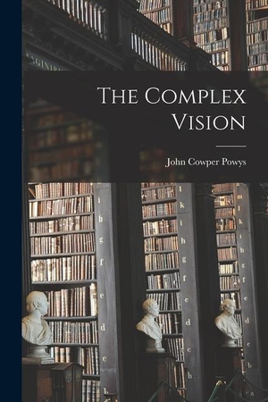 Powys, John Cowper. The Complex Vision. LEGARE STREET PR, 2022.