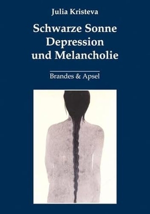 Kristeva, Julia. Schwarze Sonne. Depression und Melancholie. Brandes + Apsel Verlag Gm, 2013.