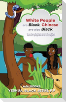 White people are black, chinese are also black