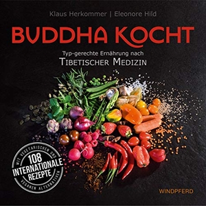 Hild, Eleonore / Klaus Herkommer. Buddha kocht - Typgerechte Ernährung nach Tibetischer Medizin. Windpferd Verlagsges. mbH, 2020.