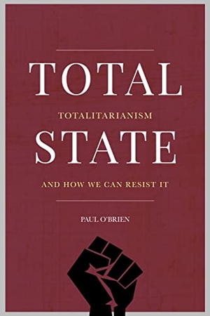 O'Brien, Paul. Total State - Totalitarianism and how we can resist it. Wordwell, 2023.
