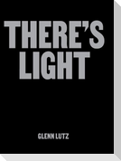 THERE'S LIGHT