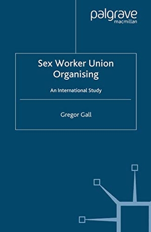 Gall, Gregor. Sex Worker Union Organising - An International Study. Palgrave Macmillan, 2006.