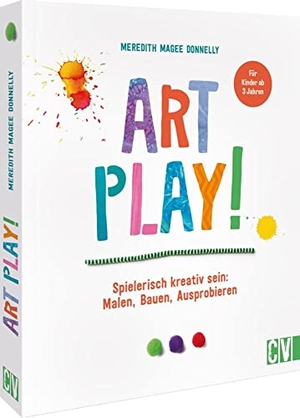 Magee Donnelly, Meredith. Art Play! - Spielerisch kreativ sein: Malen, Bauen, Ausprobieren. Für Kinder ab 3 Jahren. Velber Verlag, 2023.
