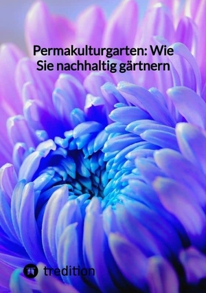 Moritz. Permakulturgarten: Wie Sie nachhaltig gärtnern. tredition, 2023.
