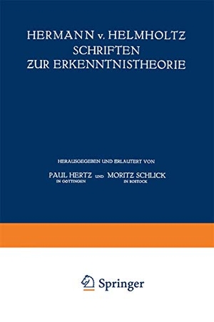 Helmholtz, Hermann Von / Schlick, Moritz et al. Hermann v. Helmholtz Schriften zur Erkenntnistheorie. Springer Berlin Heidelberg, 1921.