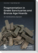 Fragmentation in Greek Sanctuaries and Bronze Age Hoards.  An Interdisciplinary Approach
