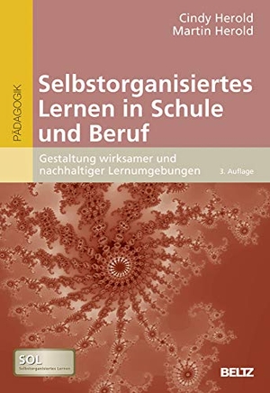 Herold, Cindy / Martin Herold. Selbstorganisiertes Lernen in Schule und Beruf - Gestaltung wirksamer und nachhaltiger Lernumgebungen. Mit Online-Materialien. Beltz Verlagsgruppe, 2017.