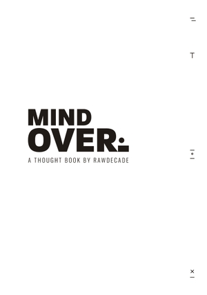 Rawdecade. MIND OVER - A THOUGHT BOOK BY RAWDECADE. tredition, 2021.