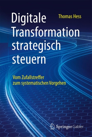 Hess, Thomas. Digitale Transformation strategisch steuern - Vom Zufallstreffer zum systematischen Vorgehen. Springer-Verlag GmbH, 2026.