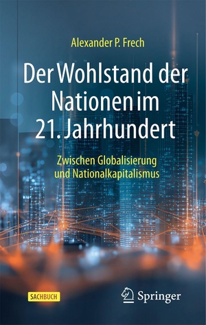 Frech, Alexander P.. Der Wohlstand der Nationen im 21. Jahrhundert - Zwischen Globalisierung und Nationalkapitalismus. Springer-Verlag GmbH, 2026.