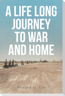 A LIFE LONG JOURNEY TO WAR AND HOME