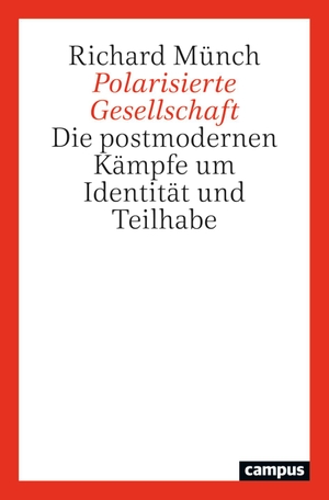 Münch, Richard. Polarisierte Gesellschaft - Die postmodernen Kämpfe um Identität und Teilhabe. Campus Verlag GmbH, 2023.
