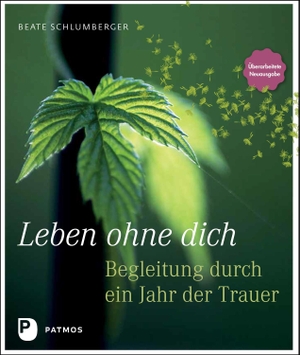 Schlumberger, Beate. Leben ohne dich - Begleitung durch ein Jahr der Trauer. Patmos-Verlag, 2023.