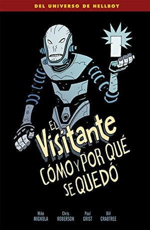Mignola, Mike / Grist, Paul et al. El visitante : cómo y por qué se quedó. NORMA, EDITORIAL, 2018.