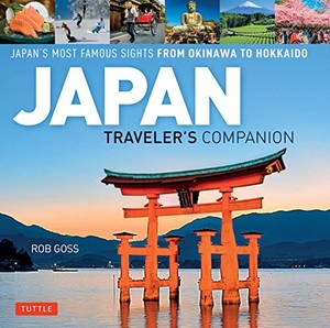 Goss, Rob. Japan Traveler's Companion - Japan's Most Famous Sights from Okinawa to Hokkaido. Tuttle Publishing, 2017.