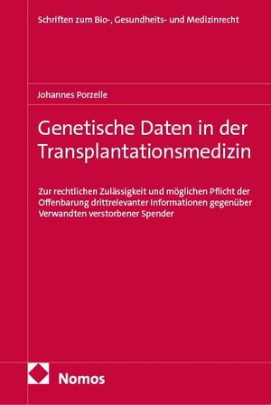 Porzelle, Johannes. Genetische Daten in der Transplantationsmedizin - Zur rechtlichen Zulässigkeit und möglichen Pflicht der Offenbarung drittrelevanter Informationen gegenüber Verwandten verstorbener Spender. Nomos Verlags GmbH, 2026.