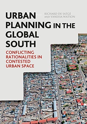 Watson, Vanessa / Richard de Satgé. Urban Planning in the Global South - Conflicting Rationalities in Contested Urban Space. Springer International Publishing, 2018.