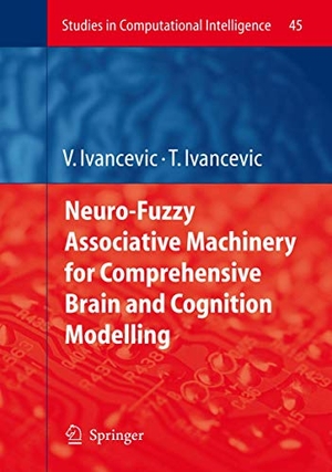 Ivancevic, Tijana T. / Vladimir G. Ivancevic. Neuro-Fuzzy Associative Machinery for Comprehensive Brain and Cognition Modelling. Springer Berlin Heidelberg, 2010.