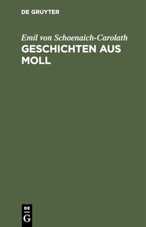 Schoenaich-Carolath, Emil Von. Geschichten aus Moll. De Gruyter, 1909.