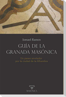 Guía de la Granada masónica : un paseo revelador por la ciudad de la Alhambra