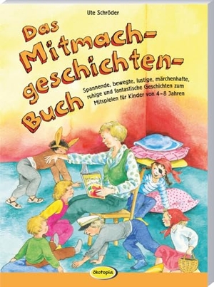 Schröder, Ute. Das Mitmachgeschichten-Buch - Spannende, bewegte, lustige, märchenhafte, ruhige und fantastische Geschichten zum Mitspielen für Kinder von 4-8 Jahren. Klett Kita GmbH, 2024.