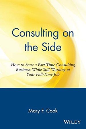 Cook, Mary / Cook. Consulting on the Side - How to Start a Part-Time Consulting Business While Still Working at Your Full-Time Job. John Wiley & Sons, 1996.